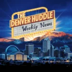 The Denver Huddle Weekly News